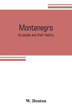 Montenegro; its people and their history - Denton, W.