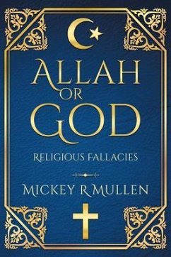 Allah Or God: Religious Fallacies - Mullen, Mickey R.