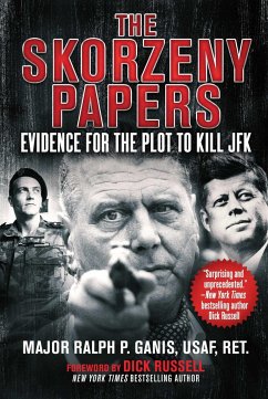 The Skorzeny Papers: Evidence for the Plot to Kill JFK - Ganis, Ralph P.