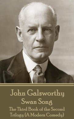 John Galsworthy - Swan Song: The Third Book of the Second Trilogy (A Modern Comedy) - Galsworthy, John