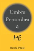 Umbra, Penumbra & Me