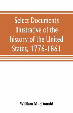 Select documents illustrative of the history of the United States, 1776-1861 - Macdonald, William