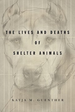 The Lives and Deaths of Shelter Animals - Guenther, Katja M