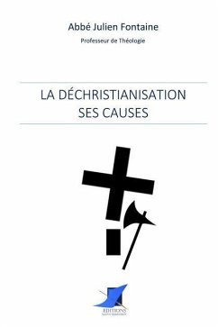 La déchristianisation: ses causes - Abbe Julien Fontaine