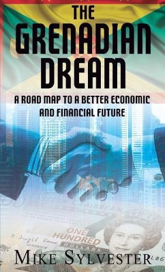 The Grenadian Dream: A Road Map to a Better Economic and Financial Future - Sylvester, Mike