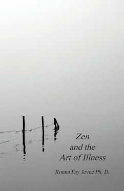 Zen and the Art of Illness - Jevne, Ph. D. Ronna Fay