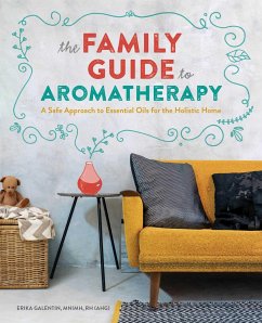 The Family Guide to Aromatherapy - Galentin, Erika