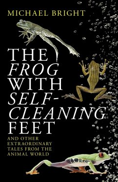 The Frog with Self-Cleaning Feet: And Other Extraordinary Tales from the Animal World - Bright, Michael