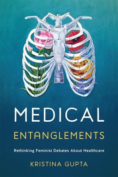 Medical Entanglements: Rethinking Feminist Debates about Healthcare - Gupta, Kristina
