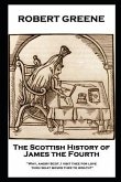 Robert Greene - The Scottish History of James the Fourth: Why, angry Scot, I visit thee for love; then what moves thee to wrath?