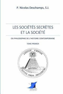 Les sociétés secrètes et la société -Tome Premier - Pere Nicolas DesChamps, S. J.