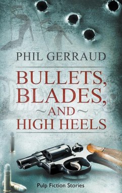 Bullets, Blades, and High Heels - Gerraud, Phil