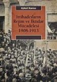 Ittihadcilarin Rejim ve Iktidar Mücadelesi 1908-1913
