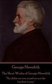 George Meredith - The Short Works of George Meredith: &quote;The debts we owe ourselves are the hardest to pay.&quote;