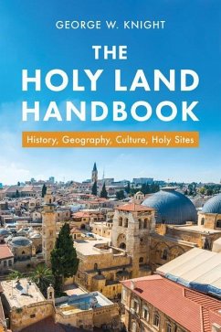 The Holy Land Handbook: History, Geography, Culture, Holy Sites - Knight, George W.