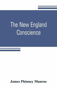 The New England conscience; with typical examples - Phinney Munroe, James