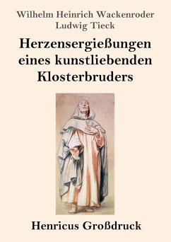 Herzensergießungen eines kunstliebenden Klosterbruders (Großdruck) - Wackenroder, Wilhelm Heinrich; Tieck, Ludwig