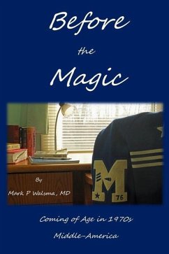 Before the Magic: Coming of Age in 1970s Middle-America - Walsma, Mark P.