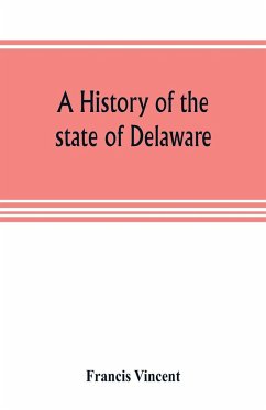 A history of the state of Delaware - Vincent, Francis