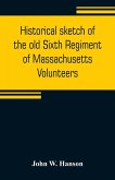 Historical sketch of the old Sixth Regiment of Massachusetts Volunteers