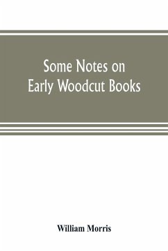 Some notes on early woodcut books, with a chapter on illuminated manuscripts - Morris, William