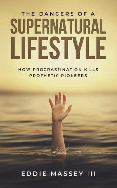 The Dangers of a Supernatural Lifestyle: How Procrastination Kills Prophetic Pioneers - Massey III, Eddie Ezekiel