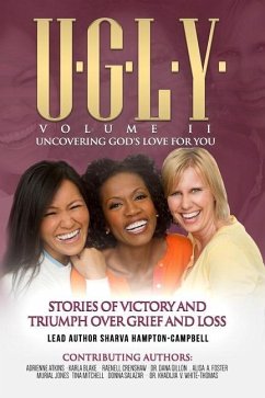 U.G.L.Y: UNCOVERING GOD'S LOVE FOR YOU: Stories of Victory and Triumph Over Grief and Loss - Atkins, Adrienne; Blake, Karla; Crenshaw, Raenell