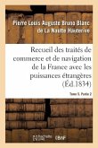 Recueil Des Traités de Commerce Et de Navigation de la France Avec Les Puissances Étrangères