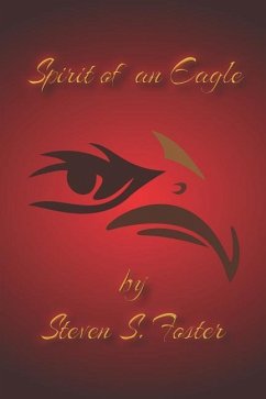 Spirit of an Eagle - Foster, Steven S.