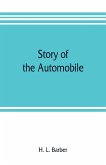 Story of the automobile, its history and development from 1760 to 1917, with an analysis of the standing and prospects of the automobile industry