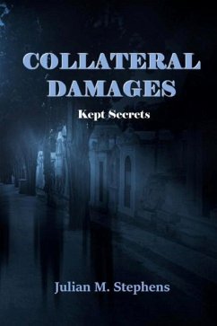 Collateral Damage, Kept Secrets - Stephens, Julian M.