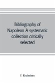Bibliography of Napoleon. A systematic collection critically selected