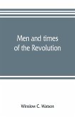 Men and times of the Revolution; or, Memoirs of Elkanah Watson, includng journals of travels in Europe and America, from 1777 to 1842, with his correspondence with public men and reminiscences and incidents of the Revolution