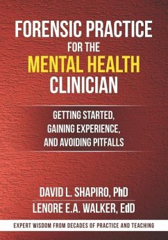 Forensic Practice for the Mental Health Clinician: Getting Started, Gaining Experience, and Avoiding Pitfalls - Walker, Lenore E. A.; Shapiro, David L.