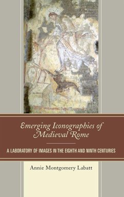 Emerging Iconographies of Medieval Rome - Labatt, Annie Montgomery