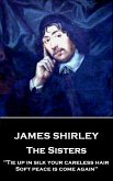 James Shirley - The Sisters: "Tie up in silk your careless hair: Soft peace is come again"