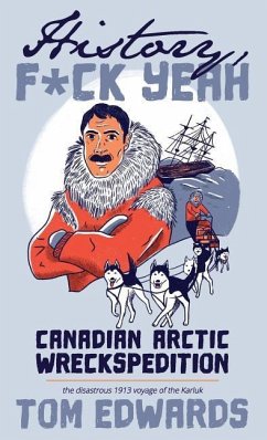 Canadian Arctic Wreckspedition (History, F Yeah Series): The disastrous 1913 voyage of the Karluk - Edwards, Tom