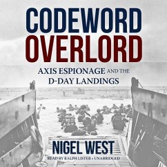 Codeword Overlord: Axis Espionage and the D-Day Landings - West, Nigel