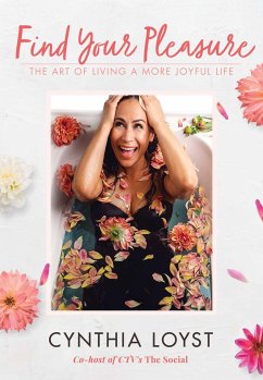 Find Your Pleasure: The Art of Living a More Joyful Life - Loyst, Cynthia