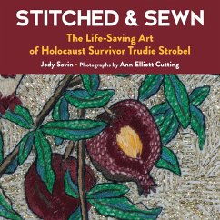 Stitched & Sewn: The Life-Saving Art of Holocaust Survivor Trudie Strobel - Savin, Jody