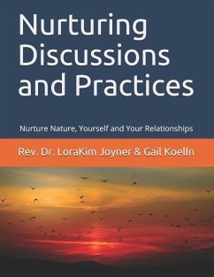 Nurturing Discussions and Practices: Nurture Nature, Yourself, and Your Relationships - Joyner, Lorakim; Koelln, Gail