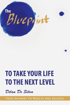 The Blueprint to Take Your Life to the Next Level - de Silva, Dilan
