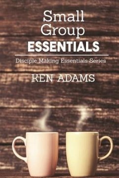 Small Group Essentials - Adams, Ken