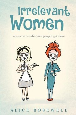 Irrelevant Women: no secret is safe once people get close - Rosewell, Alice