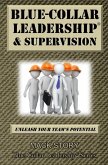Blue-Collar Leadership & Supervision: Powerful Leadership Simplified