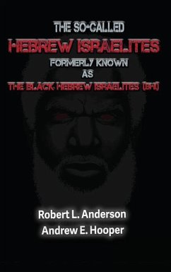 The So-Called Hebrew Israelites Formerly Known As The Black Hebrew Israelites - Anderson, Robert L; Hooper, Andrew E