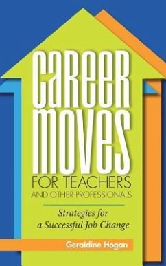 Career Moves for Teachers and Other Professionals: Strategies for a Successful Job Change - Hogan, Geraldine