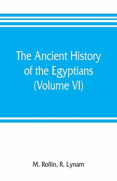 The ancient history of the Egyptians, Carthaginians, Assyrians, Medes and Persians, Grecians and Macedonians (Volume VI) - Rollin, M.; Lynam, R.