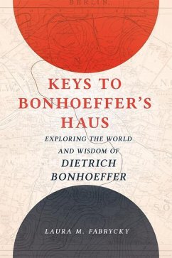Keys to Bonhoeffer's Haus: Exploring the World and Wisdom of Dietrich Bonhoeffer - Fabrycky, Laura M.