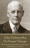 John Galsworthy - On Forsyte 'Change: &quote;The beginnings and endings of all human undertakings are untidy&quote;